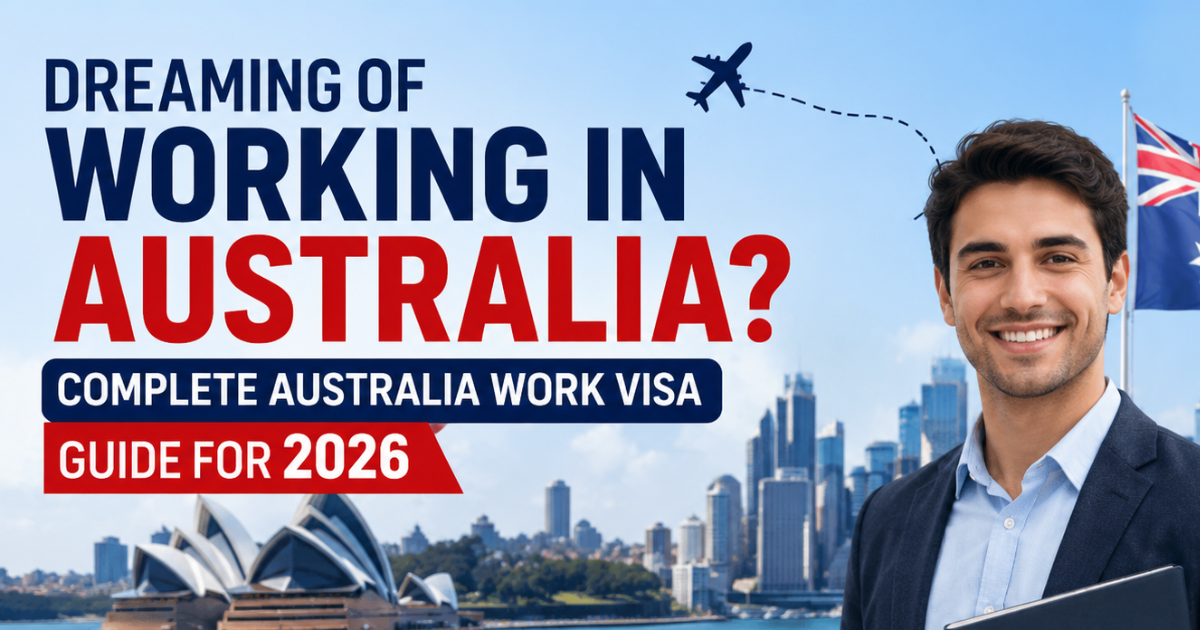 Dreaming of Working in Australia? Complete Australia Work Visa Guide for 2026